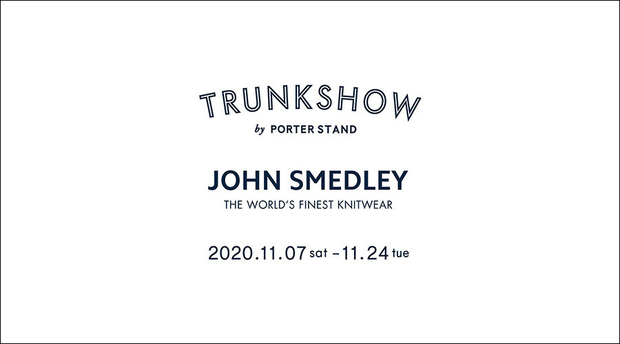 「JOHN SMEDLEY TRUNK SHOW」by PORTER STAND開催