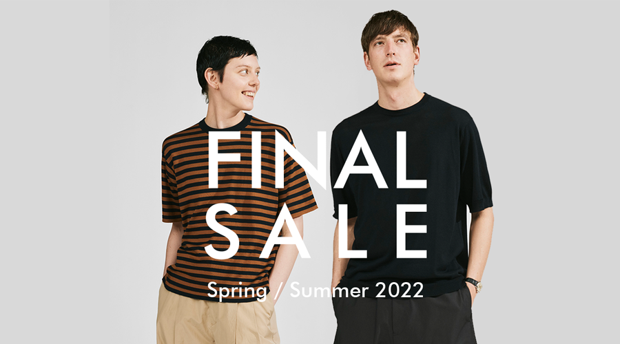 ＜終了しました＞【FINAL SALE】2022 SPRING / SUMMER開催中