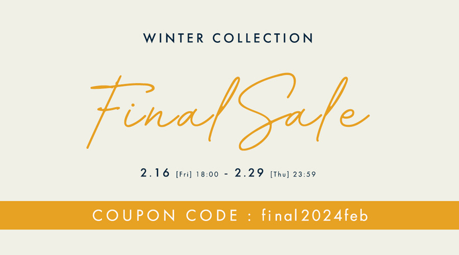 WINTER COLLECTION 販売終了｜FINAL SALE 2/16-2/29