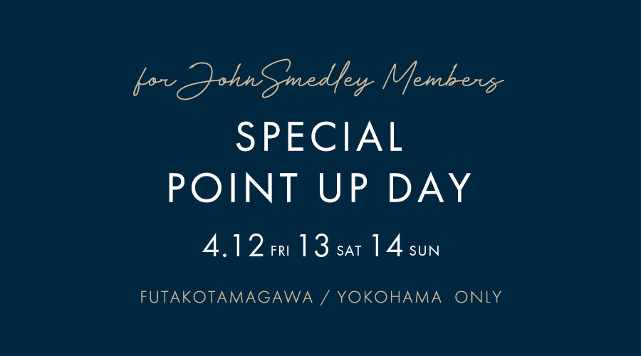 SPECIAL POINT UP DAY｜4/12・13・14　FUTAKOTAMAGAWA/YOKOHAMA