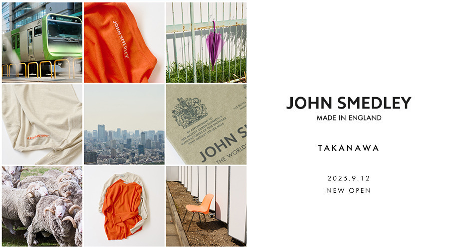 JOHN SMEDLEY TAKANAWA | 2025.9.12 GRAND OPEN