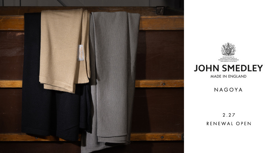 JOHN SMEDLEY NAGOYA｜2/27 RENEWAL OPEN