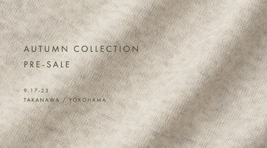 AUTUMN COLLECTION PRE-SALE ｜ 9/17-23  高輪・横浜